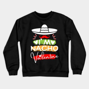 i'm Nacho Valentine day Crewneck Sweatshirt